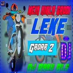 Main Nikla Gaddi Leke (Gadar 2 Remix) Dj Babu Bls.mp3